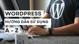 Hướng Dẫn Sử Dụng WordPress Từ A Đến Z